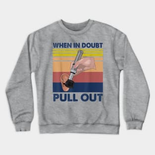 When In Doubt Pull Out Crewneck Sweatshirt